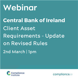 Central Bank of Ireland: Client Asset Requirements Update on revised rules (FREE/ONLINE Event)